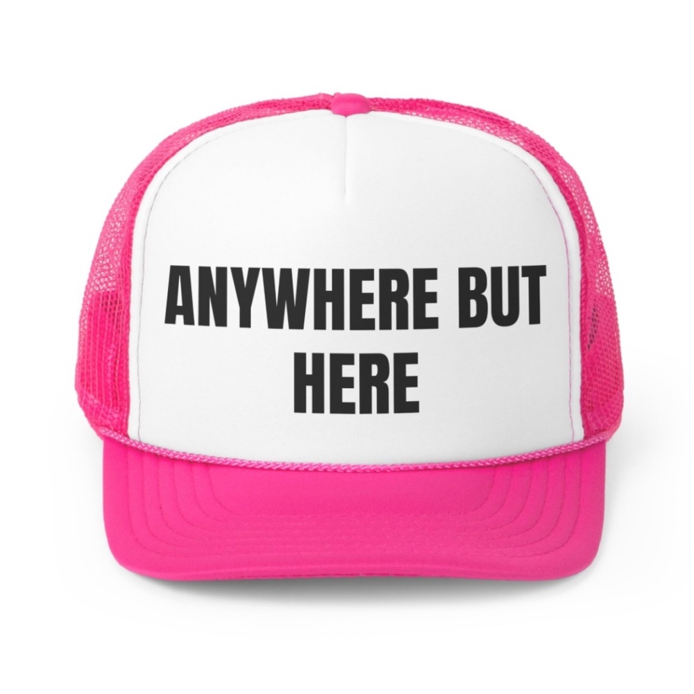 Anywhere But Here Funny Trucker Hat